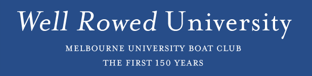 Well Rowed University, Melbourne University Boat Club, history of the first 150 years